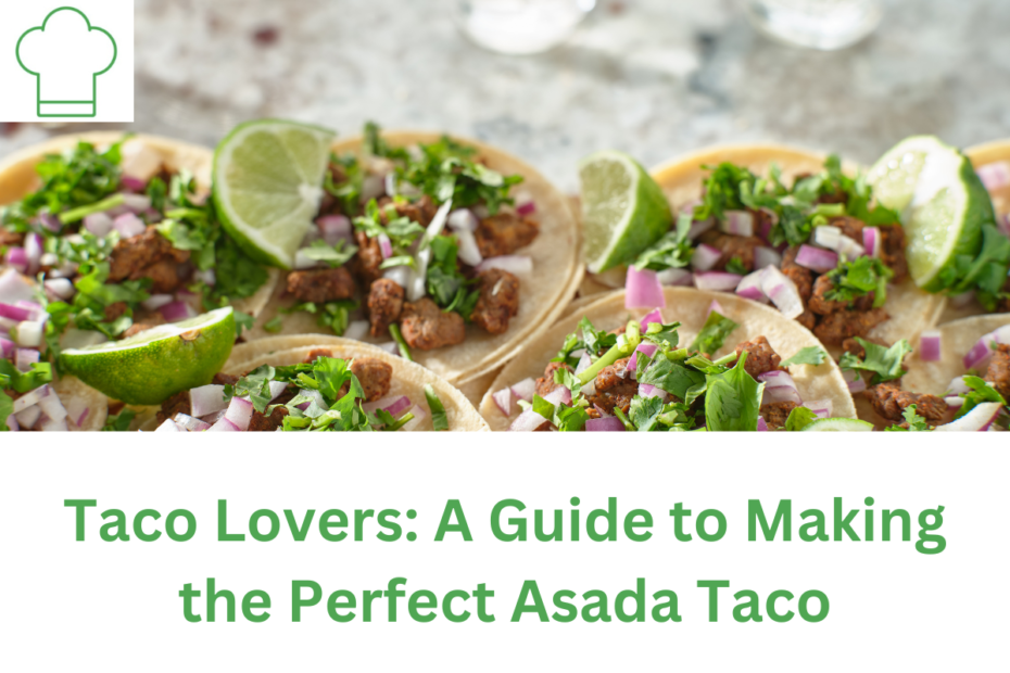 Taco Lovers: A Guide to Making the Perfect Asada Taco