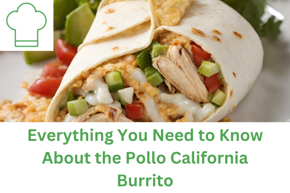 Everything You Need to Know About the Pollo California Burrito