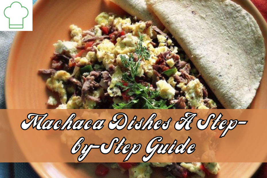 Machaca Dishes A Step-by-Step Guide