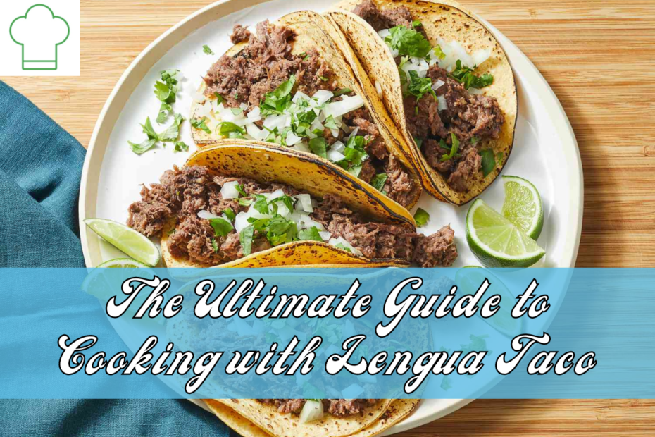 The Ultimate Guide to Cooking with Lengua Taco