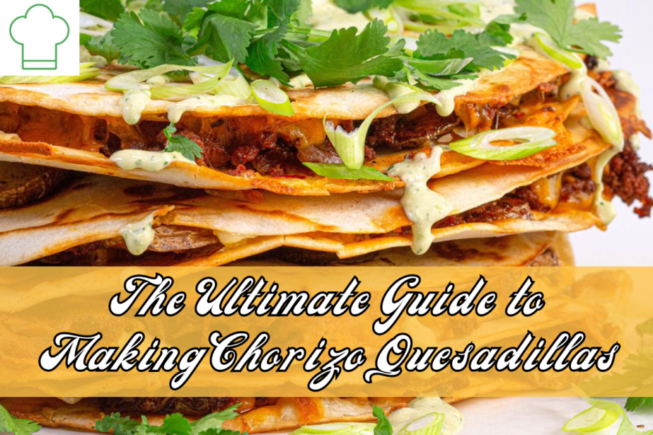 The Ultimate Guide to Making Chorizo Quesadillas